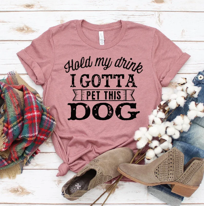 Hold My Drink I Gotta Pet This Dog T-shirtSheer T-Shirts