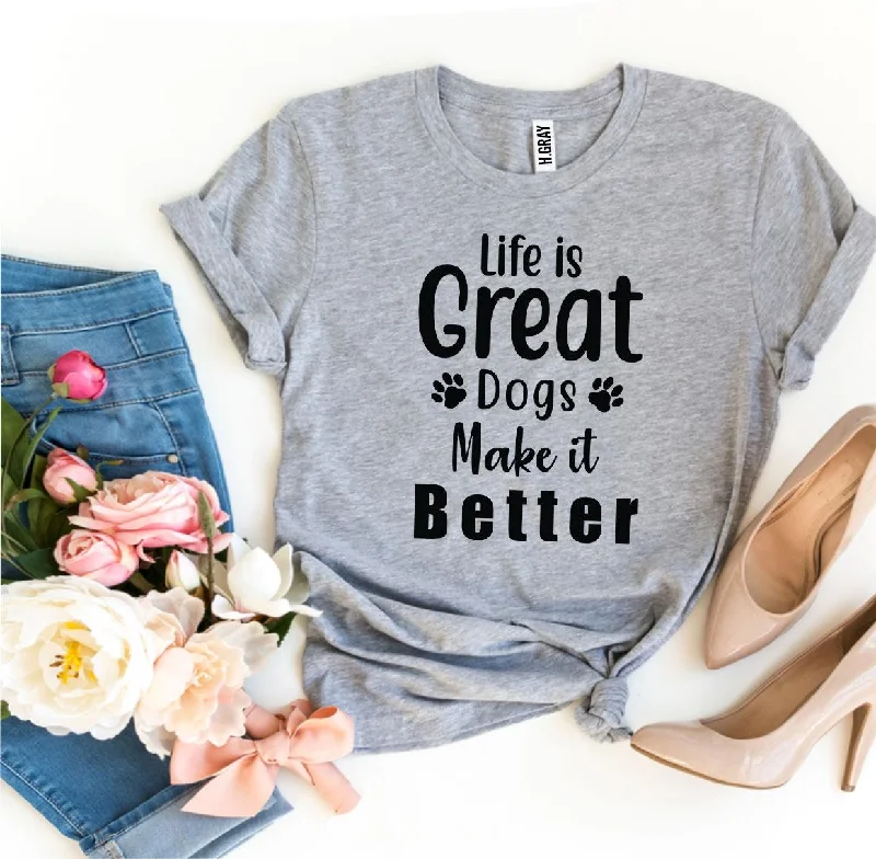 Life Is Great Dogs Make It Better T-shirtOrganic Cotton T-Shirts