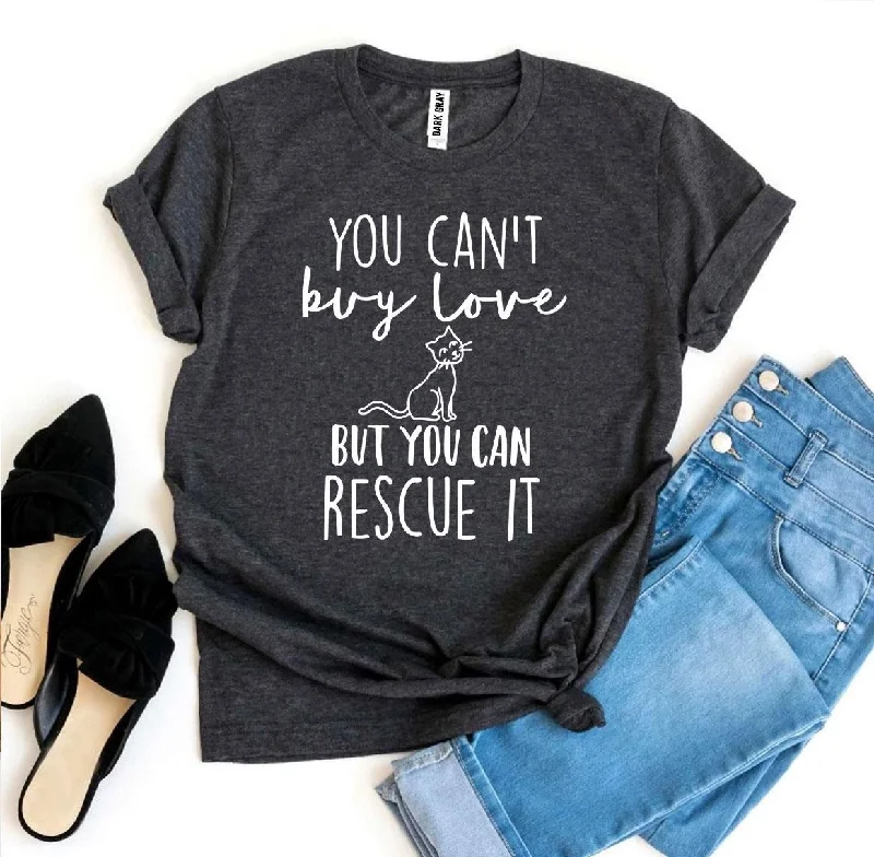 You Can’t Buy Love But You Can Rescue It T-shirtFestival T-Shirts